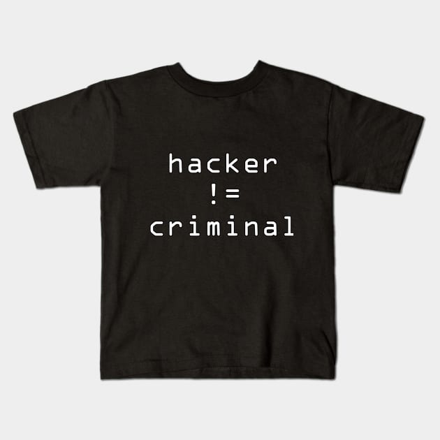 Hacker != Criminal Kids T-Shirt by ShinyBadGuys